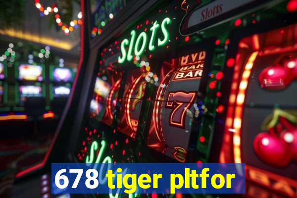 678 tiger pltfor